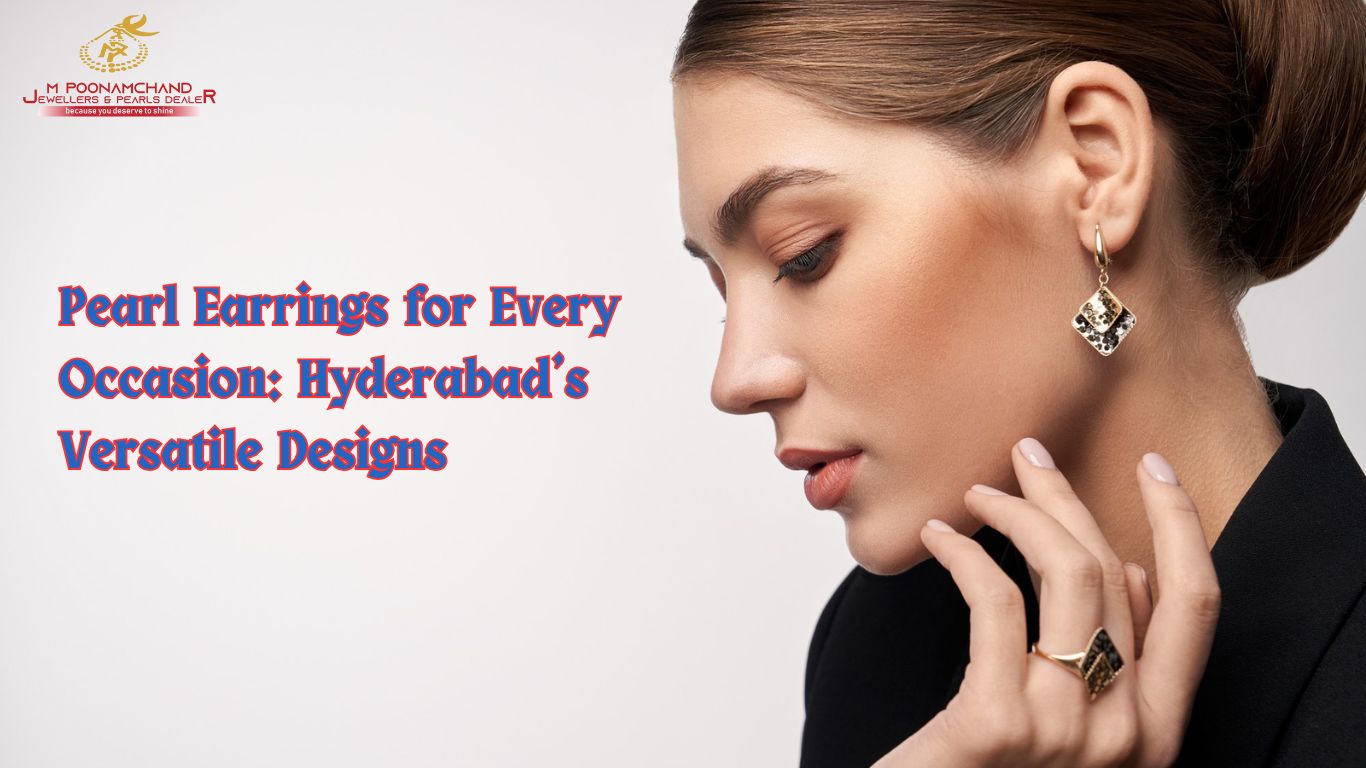 Pearl Earrings for Every Occasion: Hyderabad’s Versatile Designs